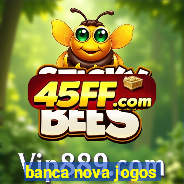 banca nova jogos